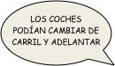 los coches podían cambiar de carril y adelantar